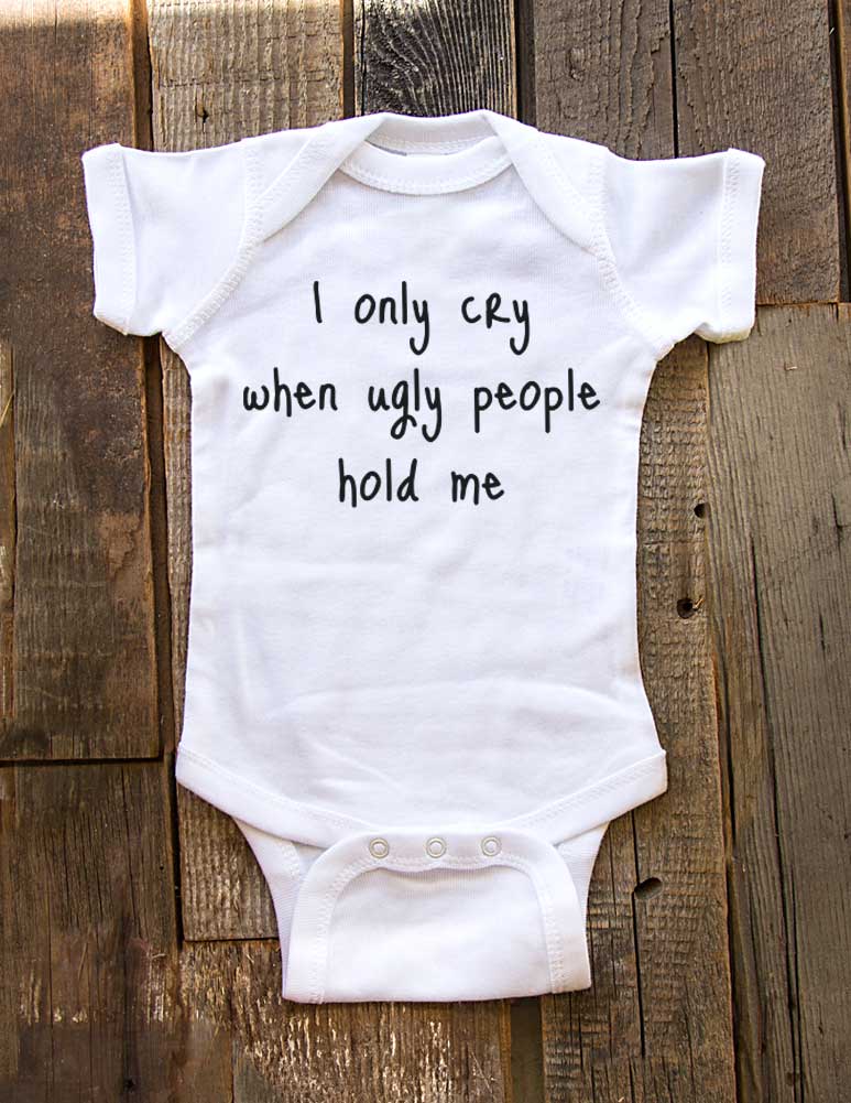 i only cry when ugly people hold me - design2 - Cute and Funny Baby  One-Piece Bodysuit, Infant, Toddler